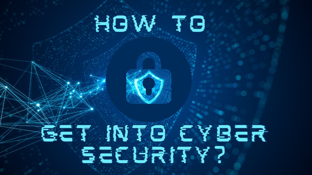 How To Get Into Cybersecurity