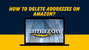 How To Delete Addresses On Amazon